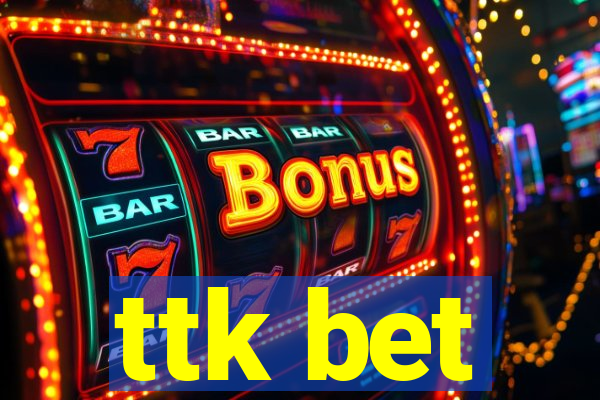ttk bet